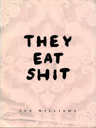 Item #SKB-15144 They Eat Shit. Sue WILLIAMS