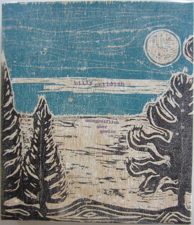 Item #SKB-16512 unbegreiflich aber gewiss (unknowable but certain): A Catalogue of Paintings August 2014-January 2017: Woodcut Edition. Billy CHILDISH.