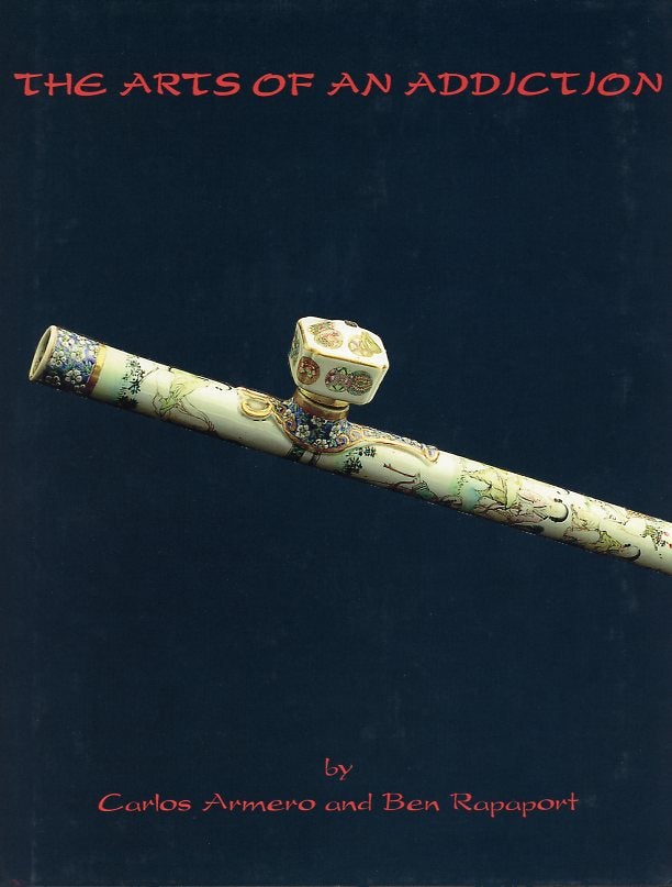 Item #SKB-17141 The Arts of an Addiction: Qing Dynasty Opium Pipes and Accessories. Carlos ARMERO, Ben RAPAPORT.