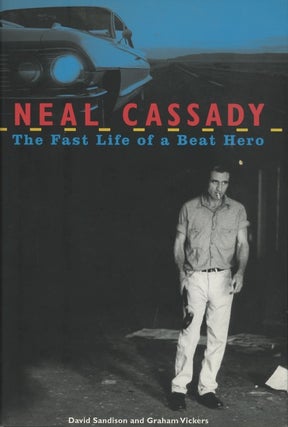 Item #SKB-17400 Neal Cassady: The Fast Life of a Beat Hero. David SANDISON, Graham, VICKERS, Neal...