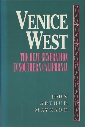 Item #SKB-17402 Venice West: The Beat Generation in Southern California. John Arthur MAYNARD