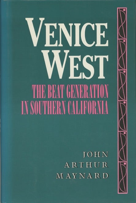 Item #SKB-17402 Venice West: The Beat Generation in Southern California. John Arthur MAYNARD.