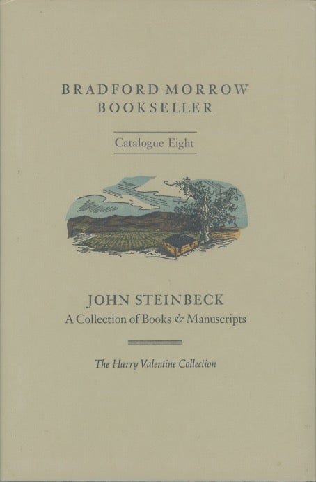 Item #SKB-17415 Bradford Morrow Bookseller Catalogue Eight: John Steinbeck A Collection of Books & Manuscripts Formed by Harry Valentine of Pacific Grove, California. John STEINBECK, Bradford, MORROW, John PAYNE.