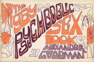 Item #SKB-17628 The Gay Psychedelic Sex Book. Alexander GOODMAN