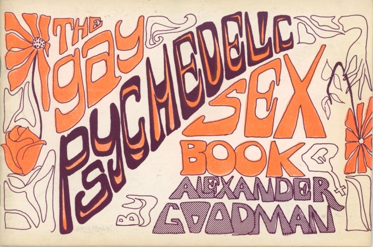 Item #SKB-17628 The Gay Psychedelic Sex Book. Alexander GOODMAN.
