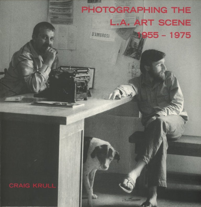 Item #SKB-17642 Photographing the L.A. Art Scene 1955-1975. Craig KRULL, Wallace BERMAN.