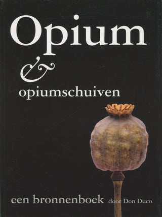 Item #SKB-17729 Opium & Opiumschuiven Een Bronnenboek. Don DUCO