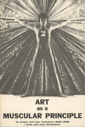 Item #SKB-4911 Art As a Muscular Principle: 10 Artists and San Francisco 1950-1965 / Roots and...