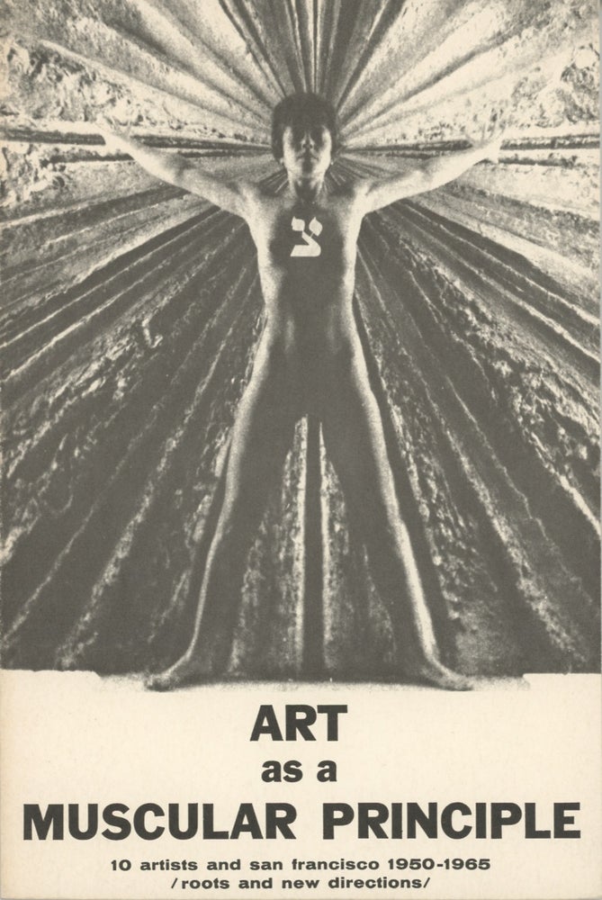 Item #SKB-4911 Art As a Muscular Principle: 10 Artists and San Francisco 1950-1965 / Roots and New Directions. Wallace BERMAN, Merril GREENE.