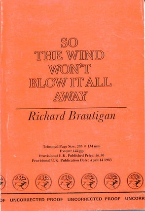 Item #SKB-7539 So the Wind Won't Blow it All Away. Richard BRAUTIGAN