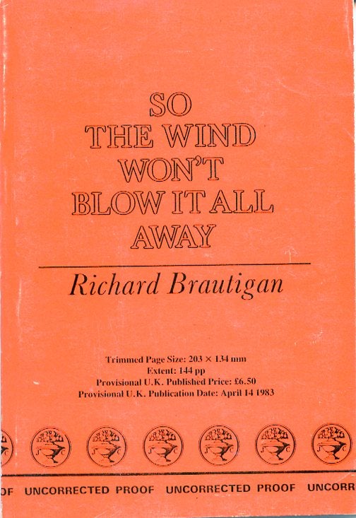 Item #SKB-7539 So the Wind Won't Blow it All Away. Richard BRAUTIGAN.