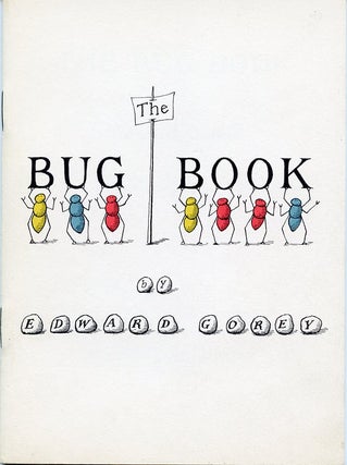 Item #SKB-8540 The Bug Book. Edward GOREY