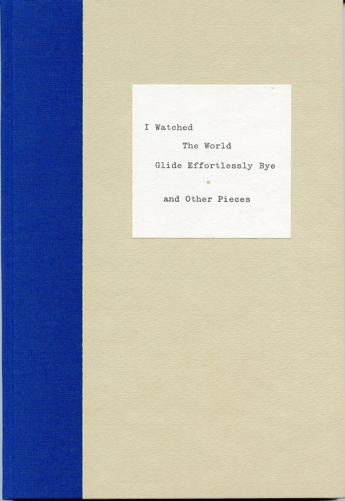 Item #SKB-8733 I Watched the World Glide Effortlessly Bye and Other Pieces. Richard BRAUTIGAN.