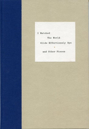 Item #SKB-8734 I Watched the World Glide Effortlessly Bye and Other Pieces. Richard BRAUTIGAN