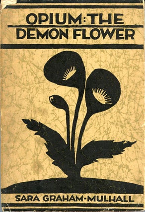 Item #SKB-9245 Opium the Demon Flower. Sara GRAHAM-MULHALL