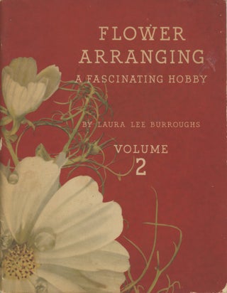 Item #SKB-977 Flower Arranging: A Fascinating Hobby Volume 2. William S. BURROUGHS, Laura Lee...