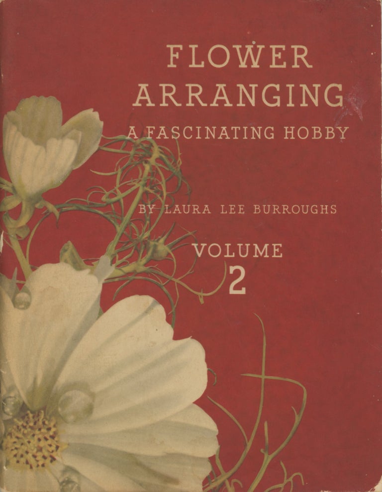 Item #SKB-977 Flower Arranging: A Fascinating Hobby Volume 2. William S. BURROUGHS, Laura Lee BURROUGHS.